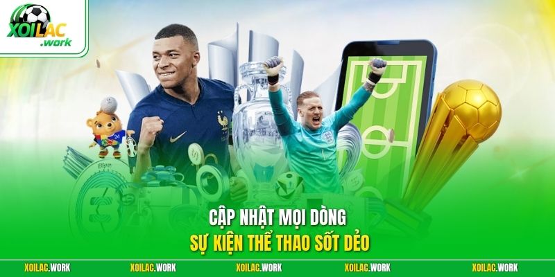 Cập nhật mọi dòng sự kiện thể thao sốt dẻo