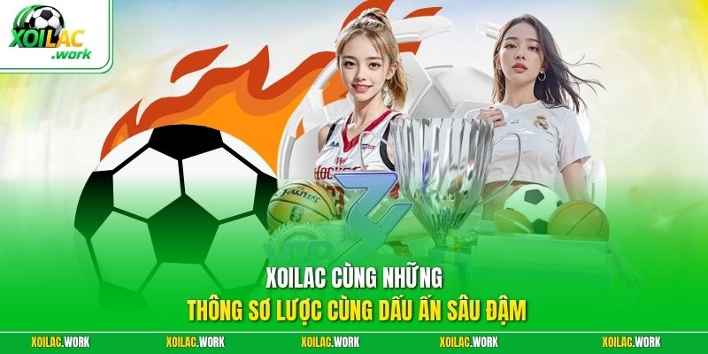 XOILAC cùng những thông sơ lược cùng dấu ấn sâu đậm